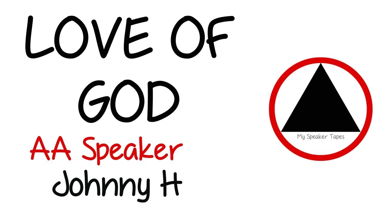 AA Speaker Johnny H Love of God