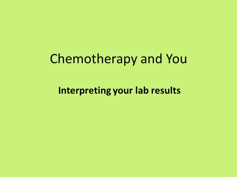 Chemotherapy and You Class - Interpreting your lab results