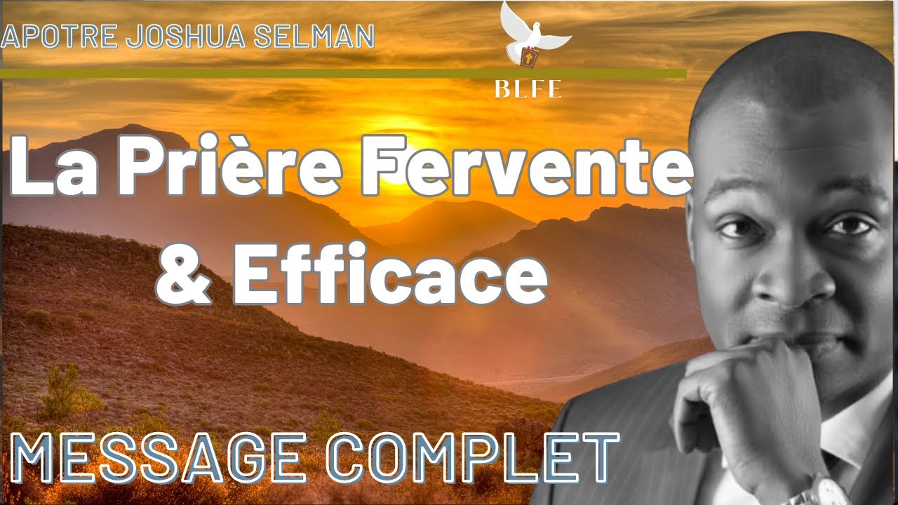 LA PRIÈRE FERVENTE ET EFFICACE || APÔTRE JOSHUA SELMAN