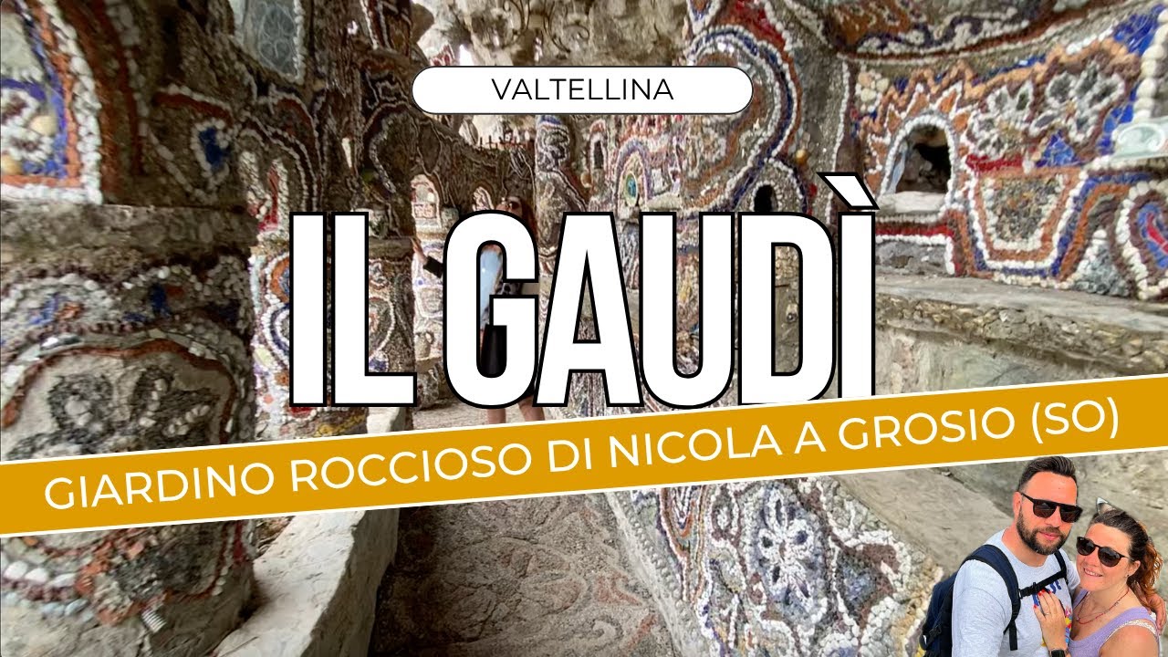 Il GIARDINO ROCCIOSO di Nicola, il Gaudì della Valtellina a GROSIO