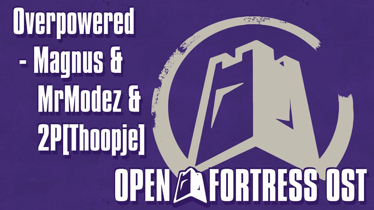 Overpowered ~ Magnus & MrModez & 2P ~ Open Fortress OST