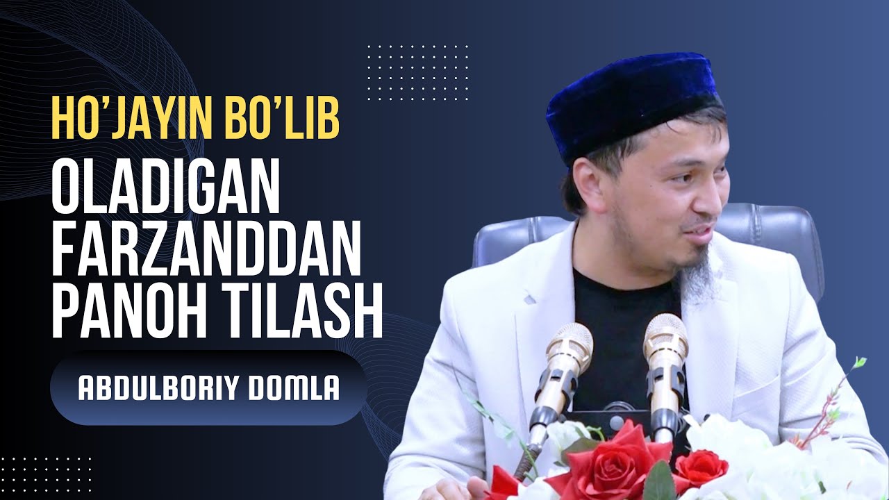 HO&rsquo;JAYIN BO&rsquo;LIB OLADIGAN FARZANDDAN PANOH TILASH | ABDULBORIY DOMLA