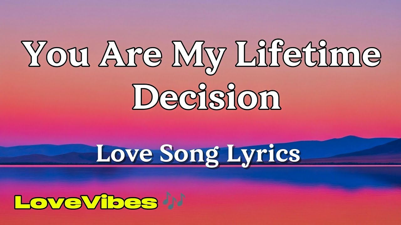 You Are My Lifetime Decision - Love Song (Lyrics) 😚