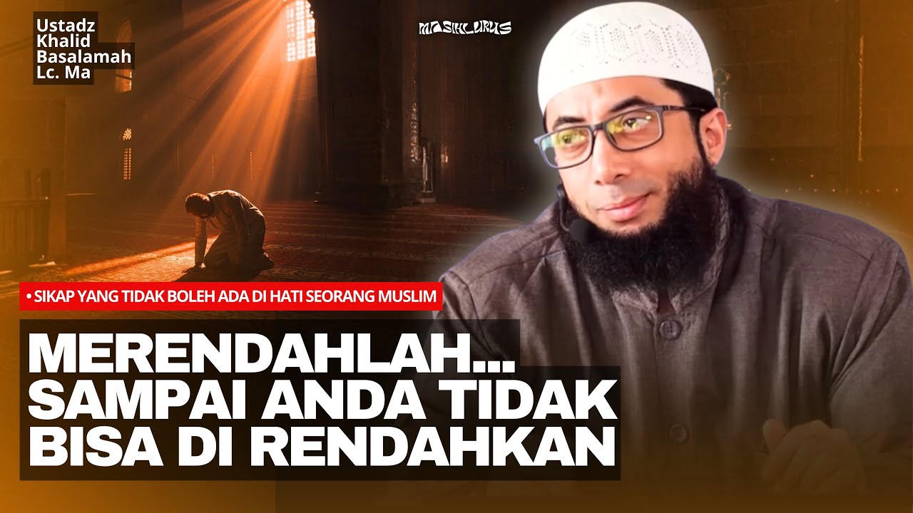 Waspada! Inilah Sikap yang Tidak Boleh Ada Di Hati Seorang Muslim | Ustadz Khalid Basalamah