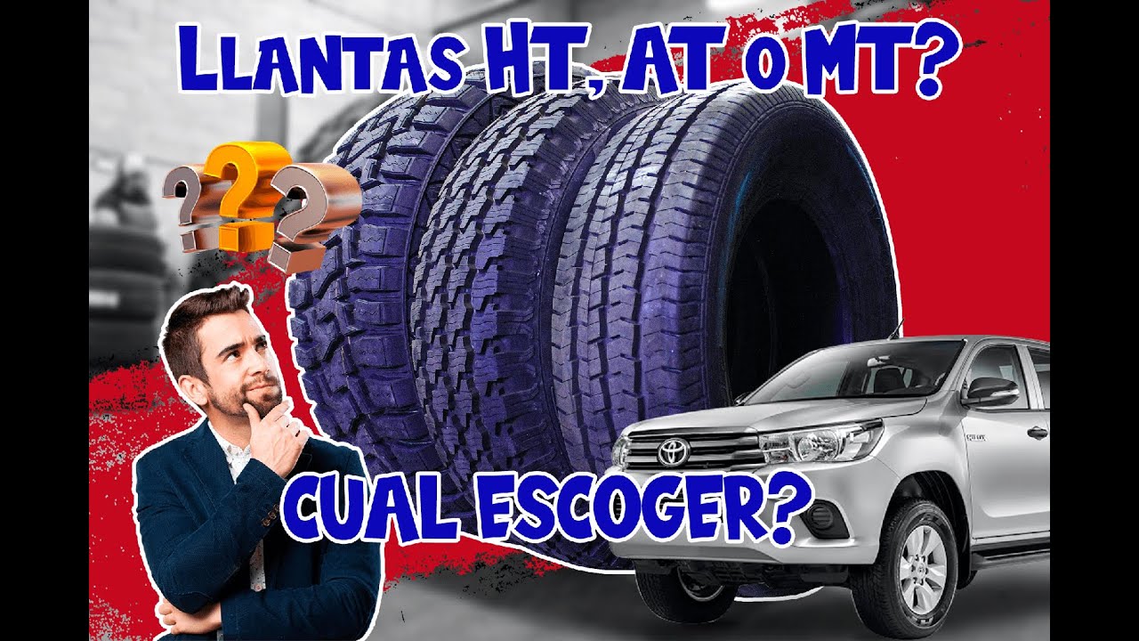 Llantas HT, AT o MT? Diferencias y cual debo escoger?