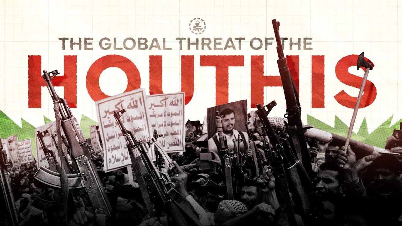 The Houthi Terrorist Regime Is A Global Threat