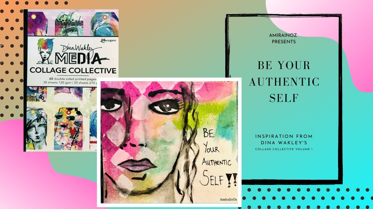 Dina Wakley Collage Collective Vol 1 ~ 'Be Your Authentic Self' Mixed Media Process