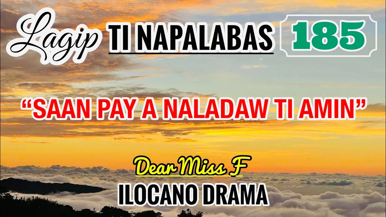SAAN PAY A NALADAW TI AMIN | LAGIP TI NAPALABAS 185 | ILOCANO DRAMA | Dear Miss F