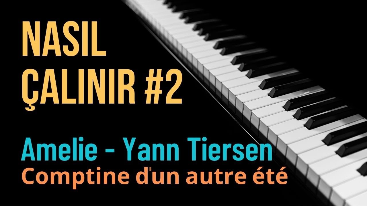 Nasıl Çalınır #2 - Yann Tiersen - Comptine d'un autre été (Amélie) | PİYANO DERSİ | PİYANO EĞİTİMİ