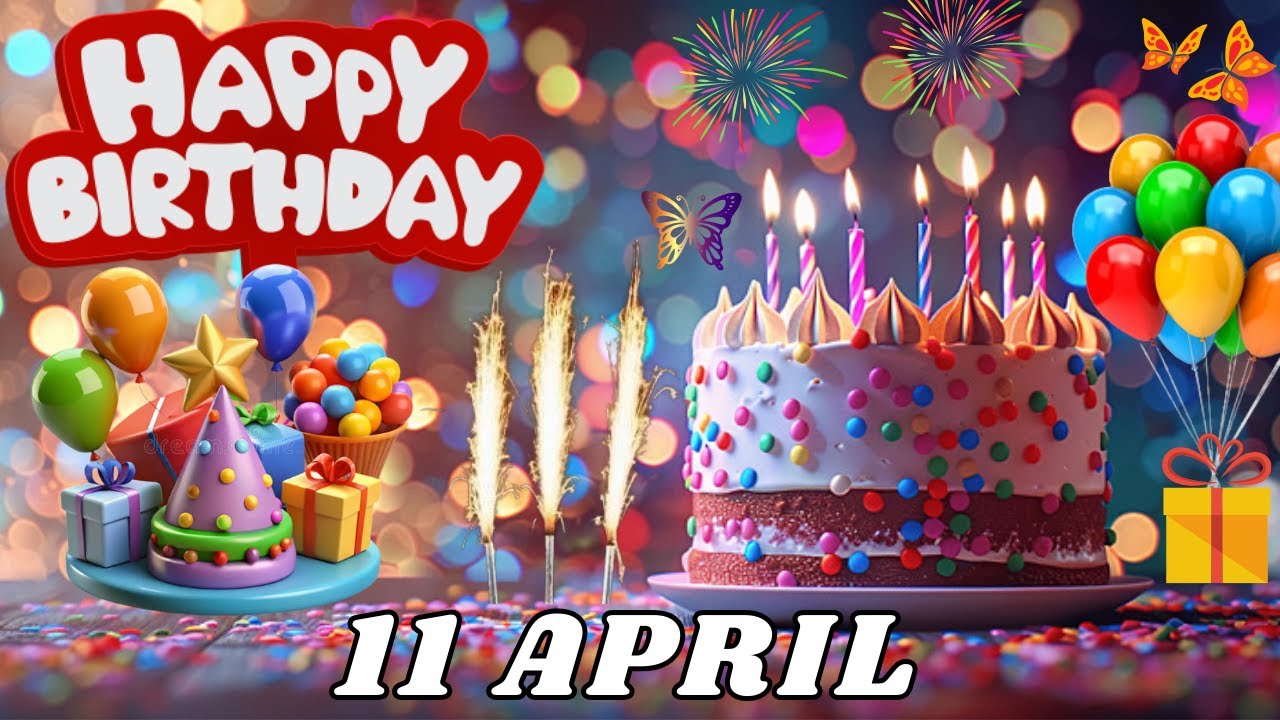 Happy Birthday, 11 April, Today, Birthday Wishes, Hbd