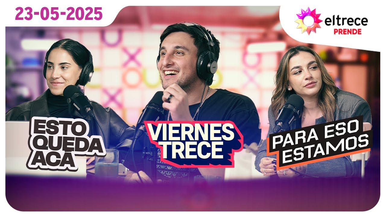 #eltreceprende programación completa 23/05/25 - ESTO QUEDA ACÁ + VIERNES TRECE + PARA ESO ESTAMOS
