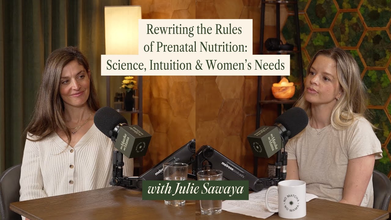 Rewriting the Rules of Prenatal Nutrition: Science, Intuition & Women’s Needs with Julie Sawaya