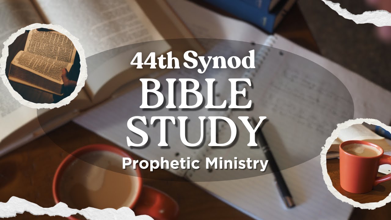 44th Synod Bible Study w/Rev Anthony- Prophetic