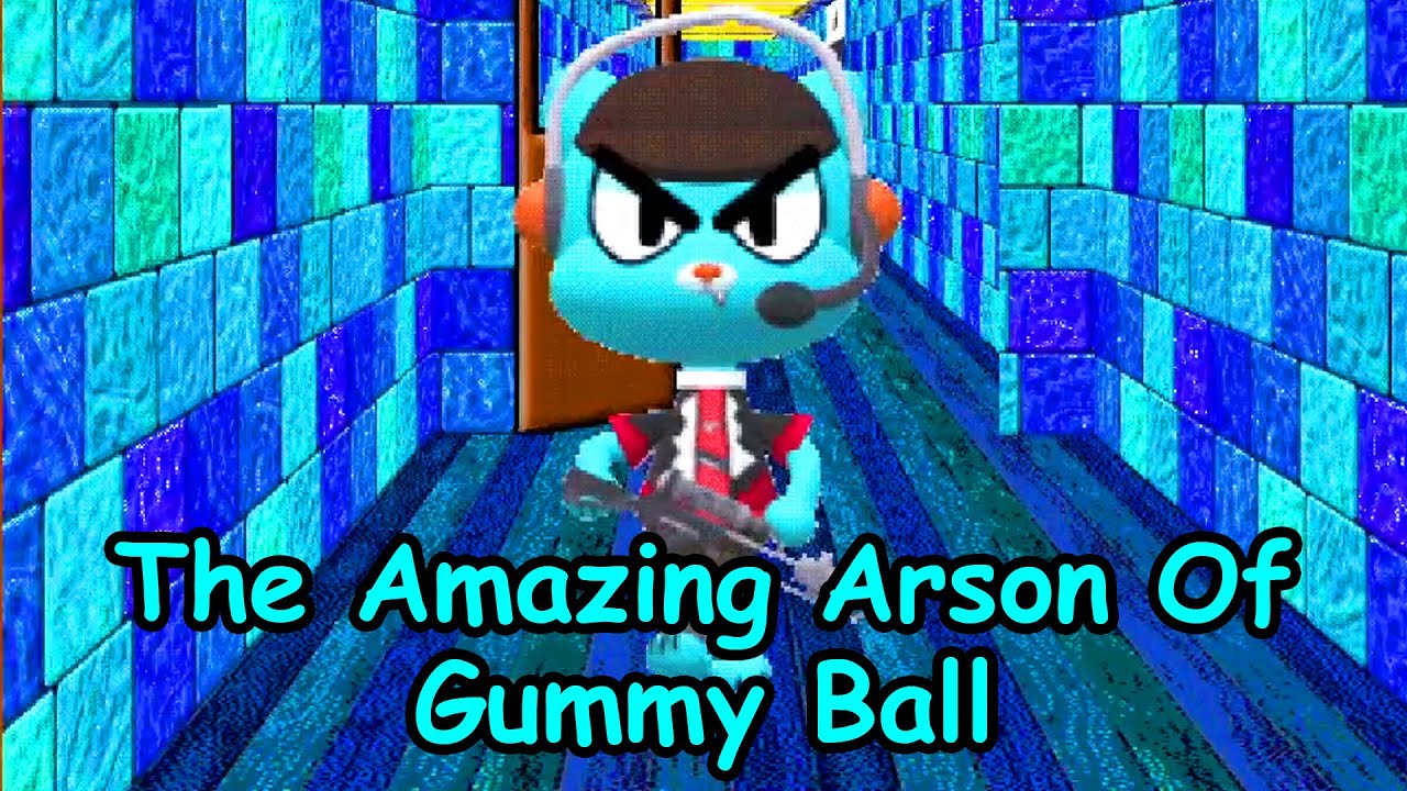 Gummy Balls' Stupid Guide To Arson