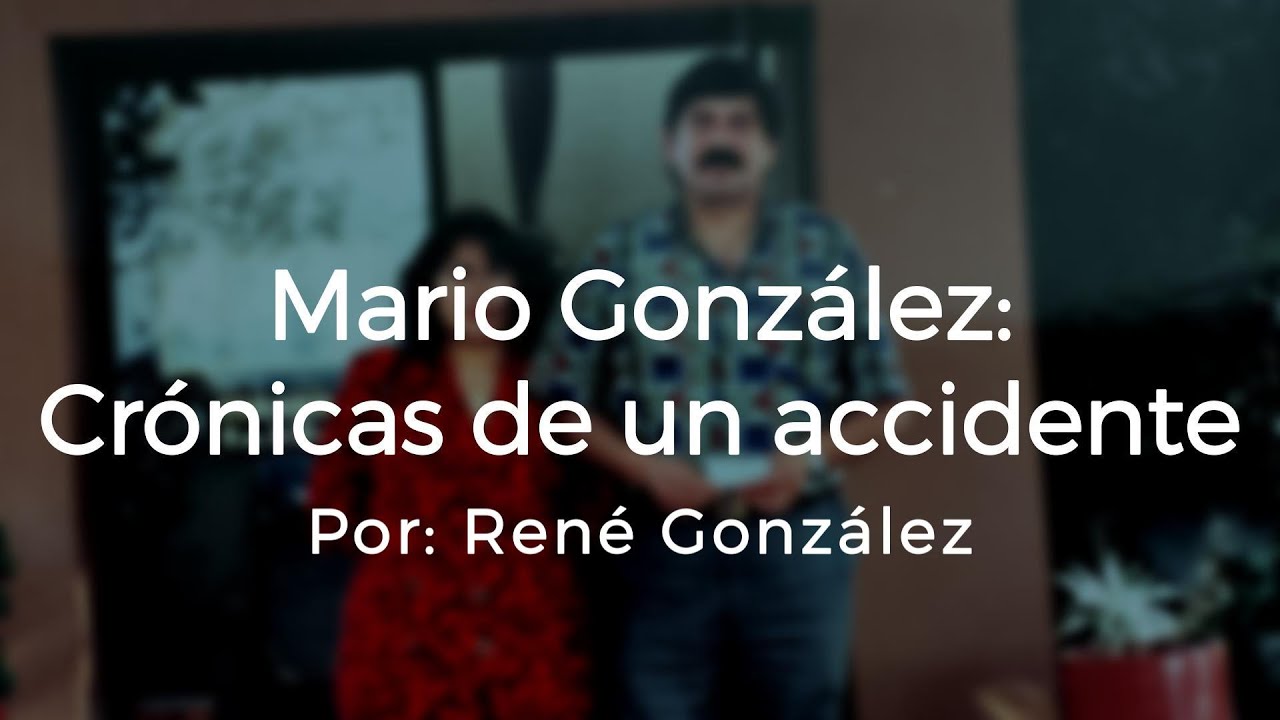 Mario Gonz&aacute;lez: Cr&oacute;nicas de un accidente - Ren&eacute; Gonz&aacute;lez