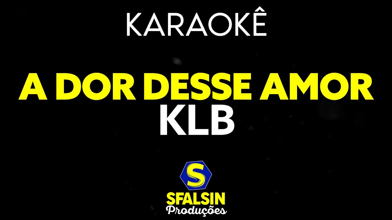 A DOR DESSE AMOR - KLB (KARAOKÊ VERSION)