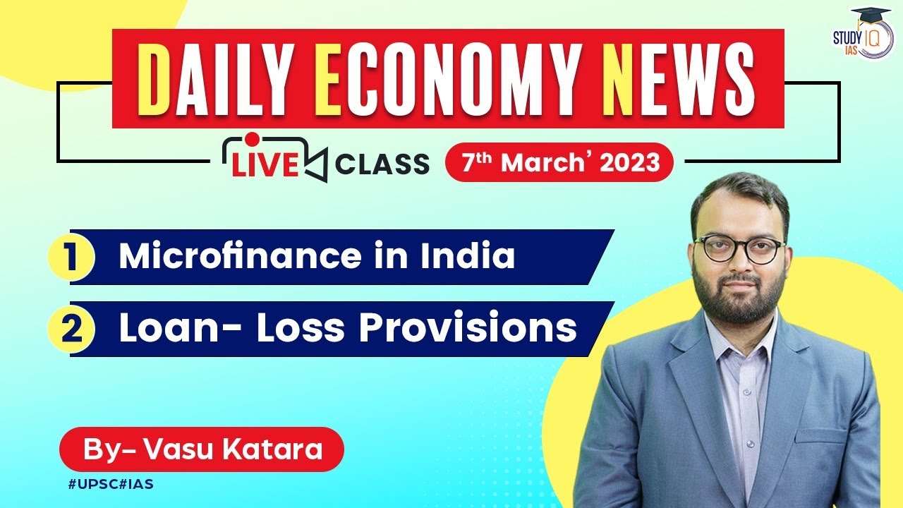 7th March 2023 | Daily Economy News | Microfinance in India & Loan- Loss Provisions | UPSC | StudyIQ