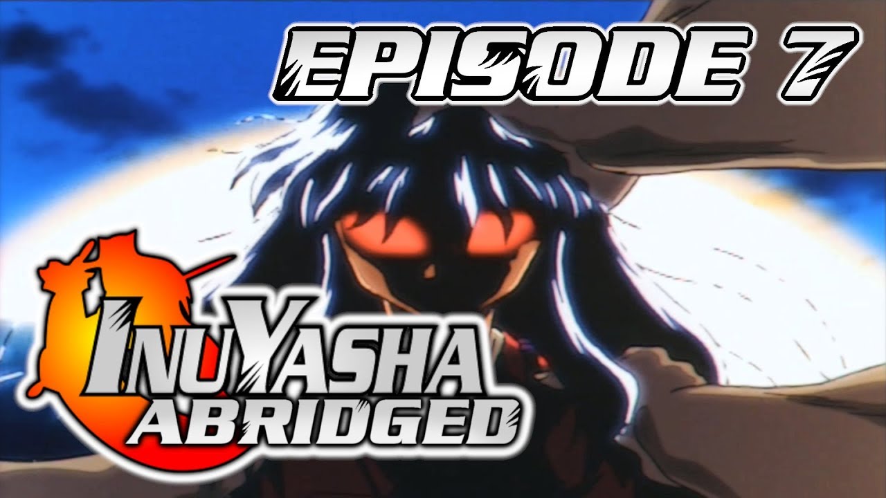 InuYasha The Abridged Series: Episode 7 - KazDoesAThing