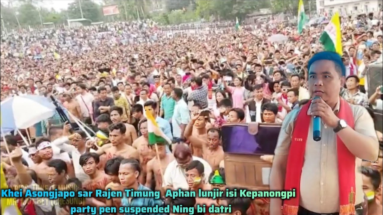 Khei Asongjapo sar Rajen Timung |  Aphan lunjir isi Kepanongpi | party pen suspended Ning bi datri