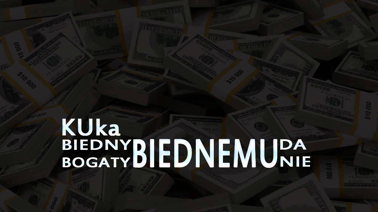KUka - Biedny biednemu da, bogaty biednemu nie