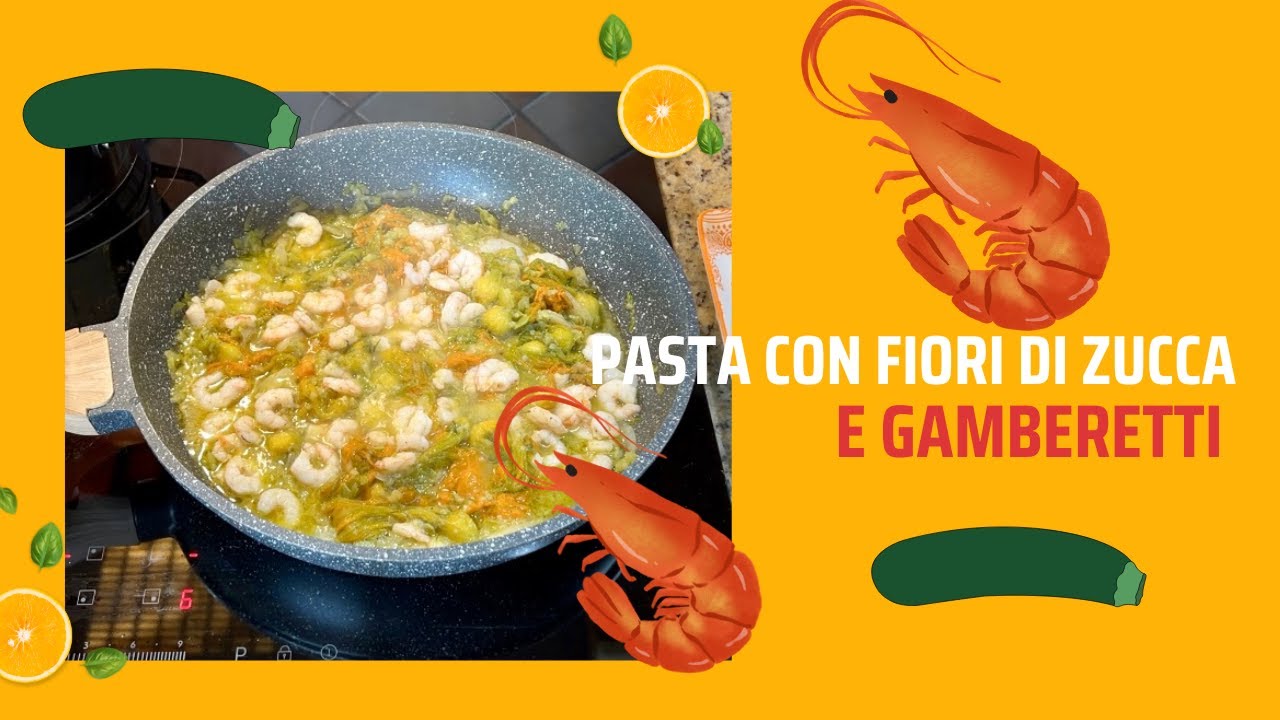 Pasta con fiori di zucchina e gamberetti