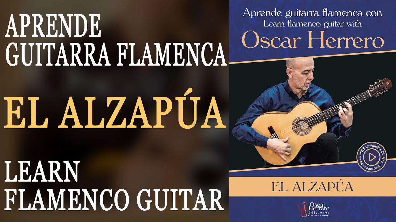 EL ALZAPÚA - Aprende guitarra flamenca con Oscar Herrero/Learn flamenco guitar with Oscar Herrero