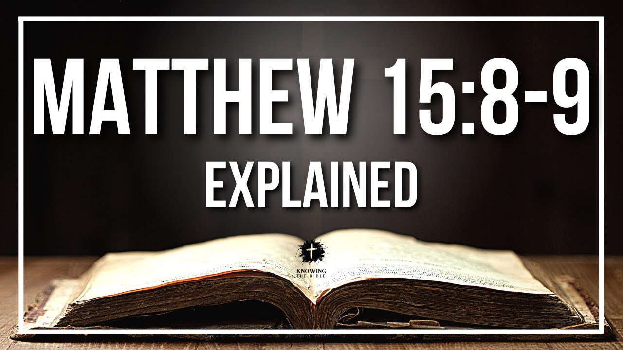 MATTHEW 15:8-9 Explained - What Does The Bible Verse MATTHEW 15:8-9 [KJV] REALLY Mean?