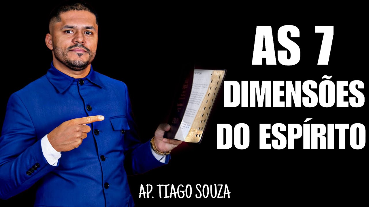 AS 7 DIMENSÕES DO ESPÍRITO COM AP. TIAGO SOUZA