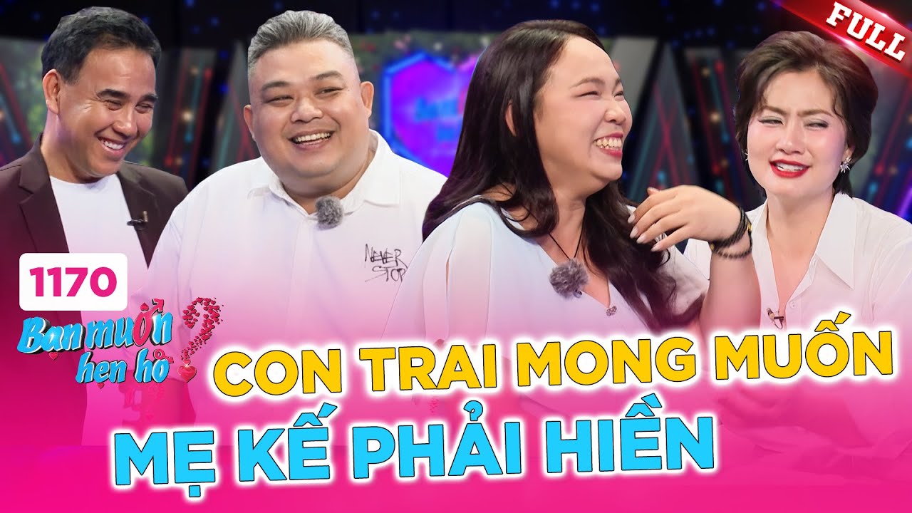 Bạn Muốn Hẹn Hò 1170A | Tiêu chuẩn chọn mẹ kế của con trai khiến ai cũng nghẹn vì cười