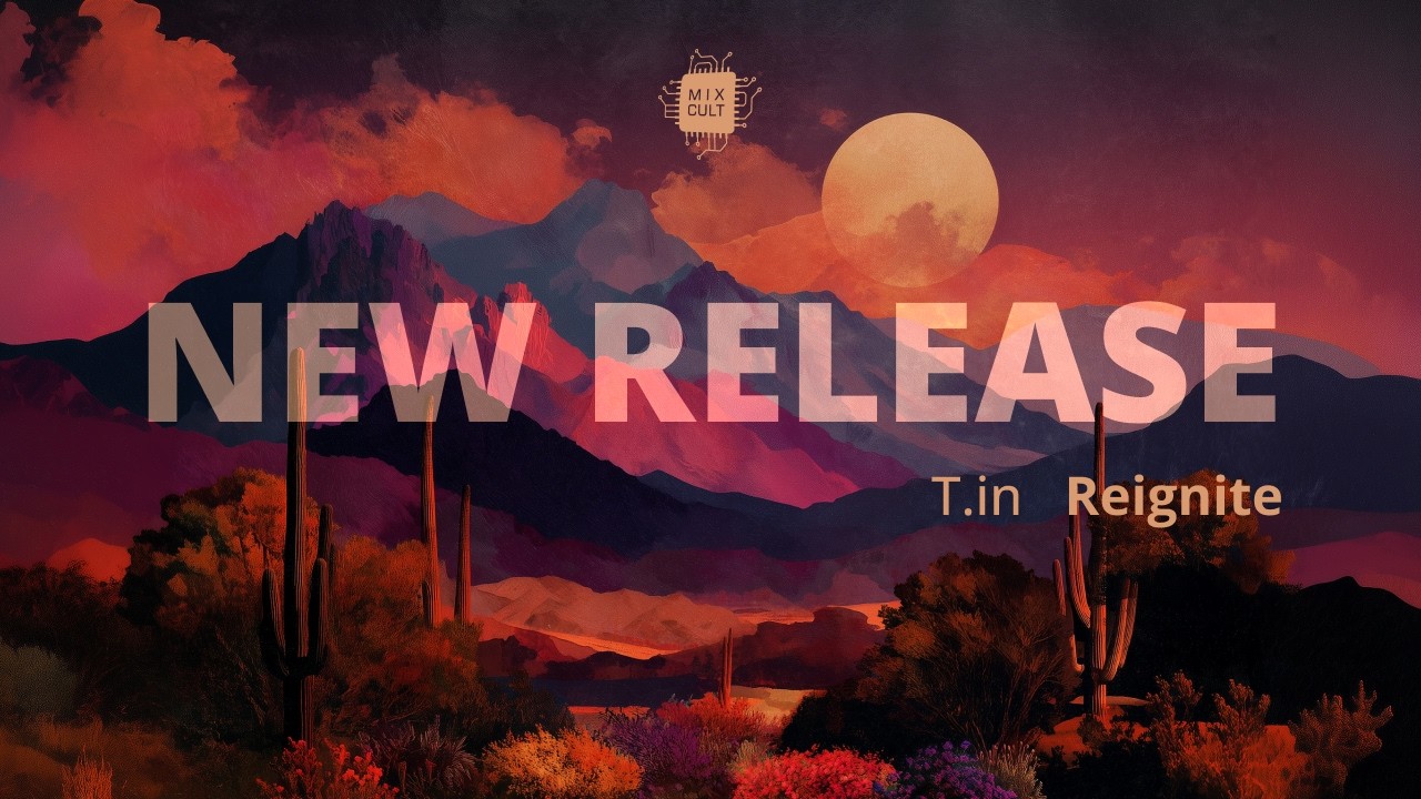 NEW Release | T.in - Reignite EP [MixCult Records] T.in - Cirrus (Daytime)