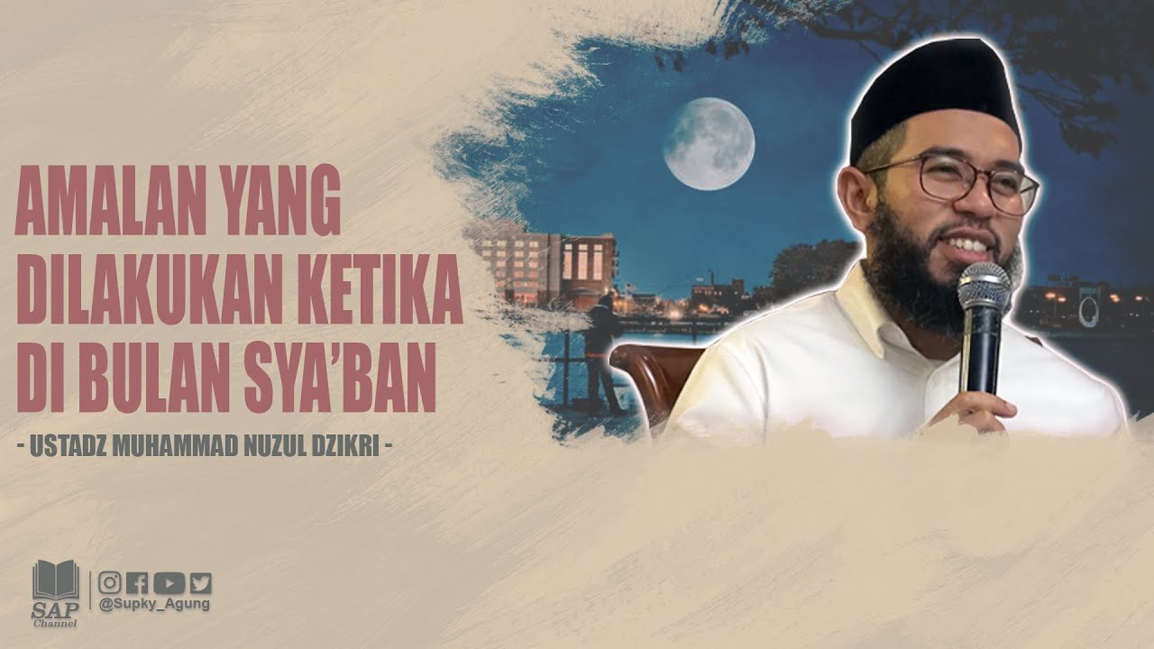 AMALAN YANG DILAKUKAN KETIKA DI BULAN SYABAN | USTADZ MUHAMMAD NUZUL DZIKRI