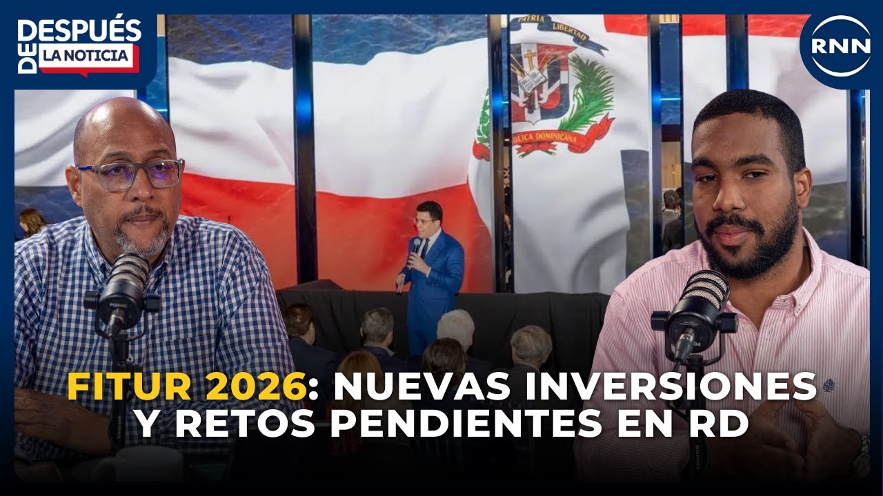 Fitur 2026: nuevas inversiones y retos pendientes del turismo en RD | DESPUÉS DE LA NOTICIA