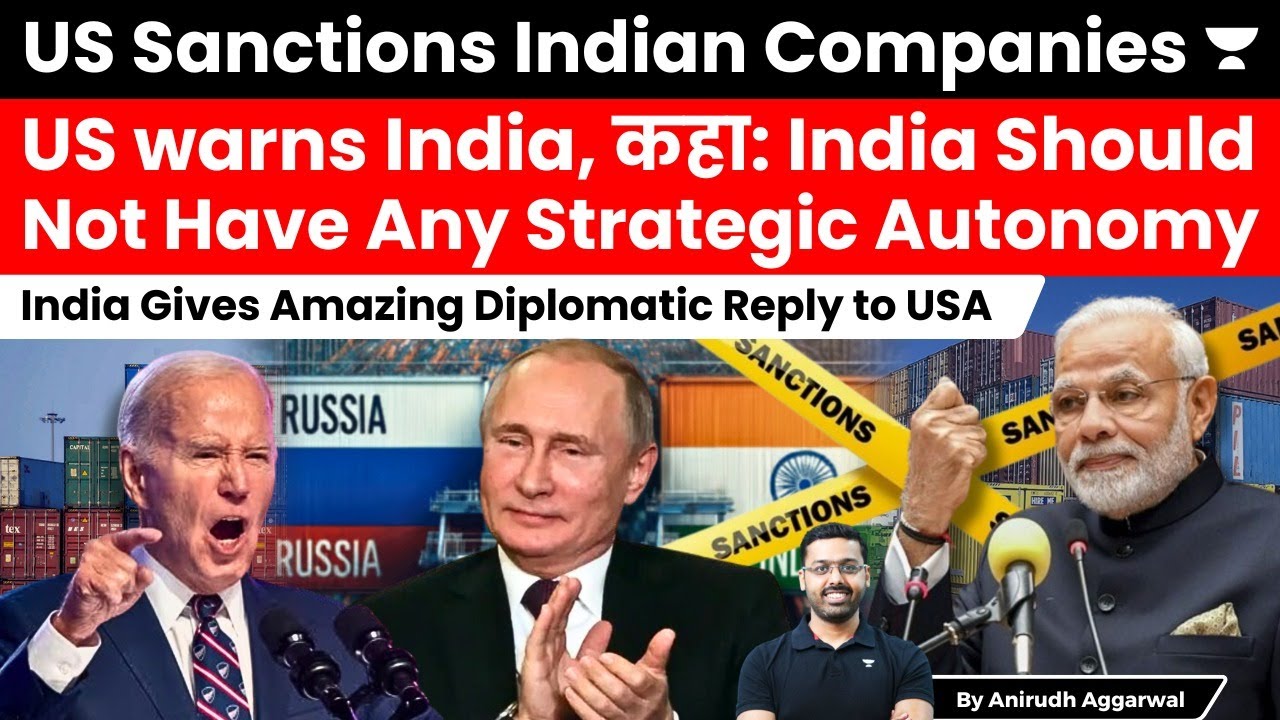 US Sanctions Indian Companies. US Challenges India’s Strategic Autonomy. India gives amazing reply.
