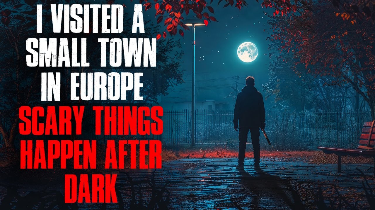 I Visited a Small Town in Europe. Scary Things Happen After Dark.