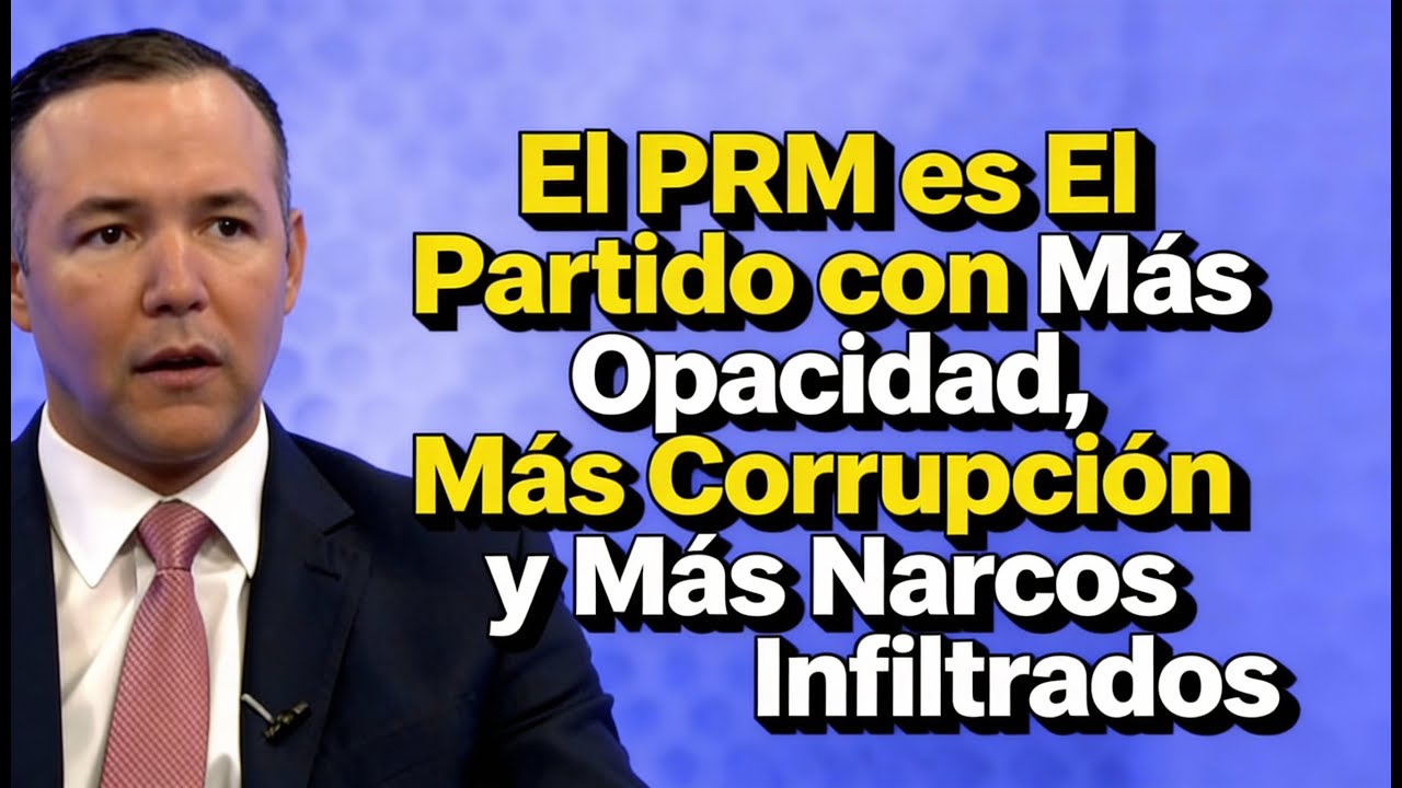 El PRM es el Partido Más Opaco y Más Nacos Infiltrados