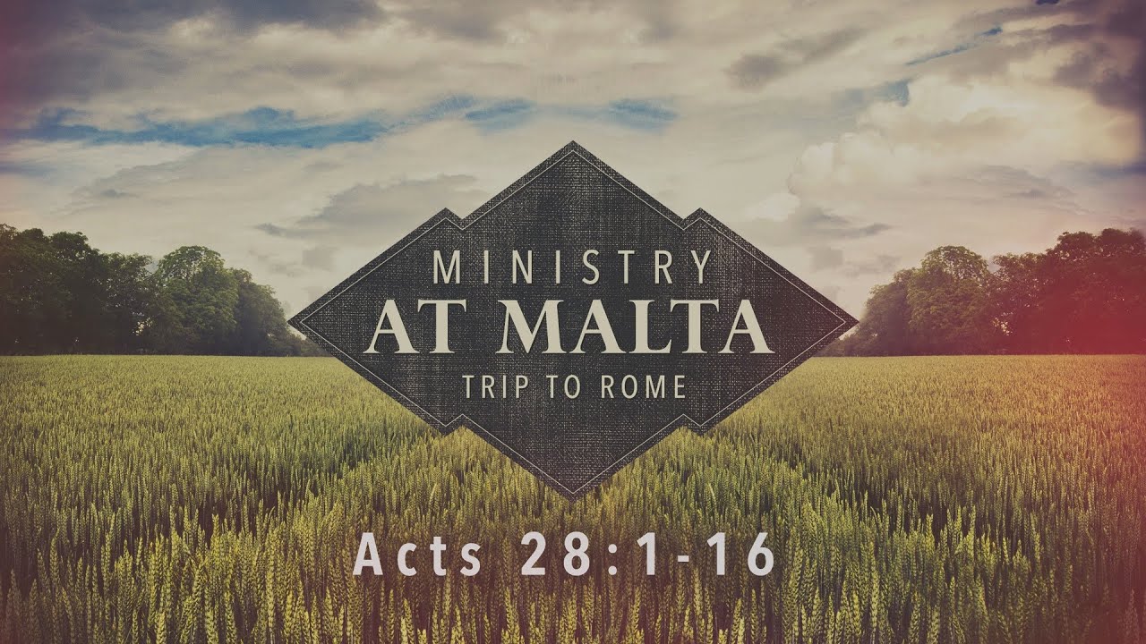 Ministry At Malta: Trip to Rome (Acts 28:1-16)