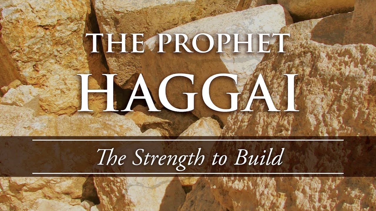 The Prophet Haggai: The Strength to Build (Haggai 2:1-9)