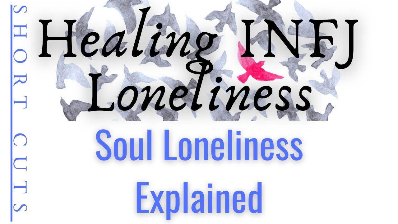 INFJ Soul Loneliness Explained - Healing INFJ Loneliness (Short Cuts)