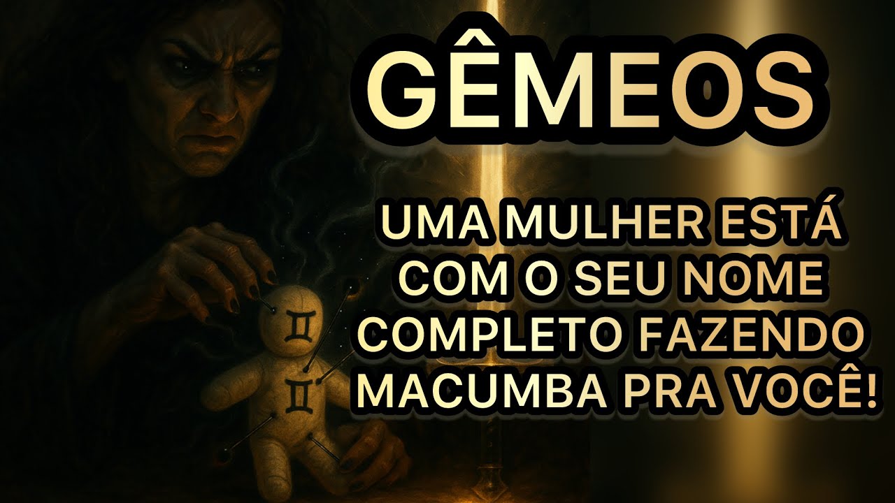 GÊMEOS ALERTA 🚨 UMA MULHER ESTÁ COM O SEU NOME COMPLETO FAZENDO MACUMBA PRA VOCÊ! 