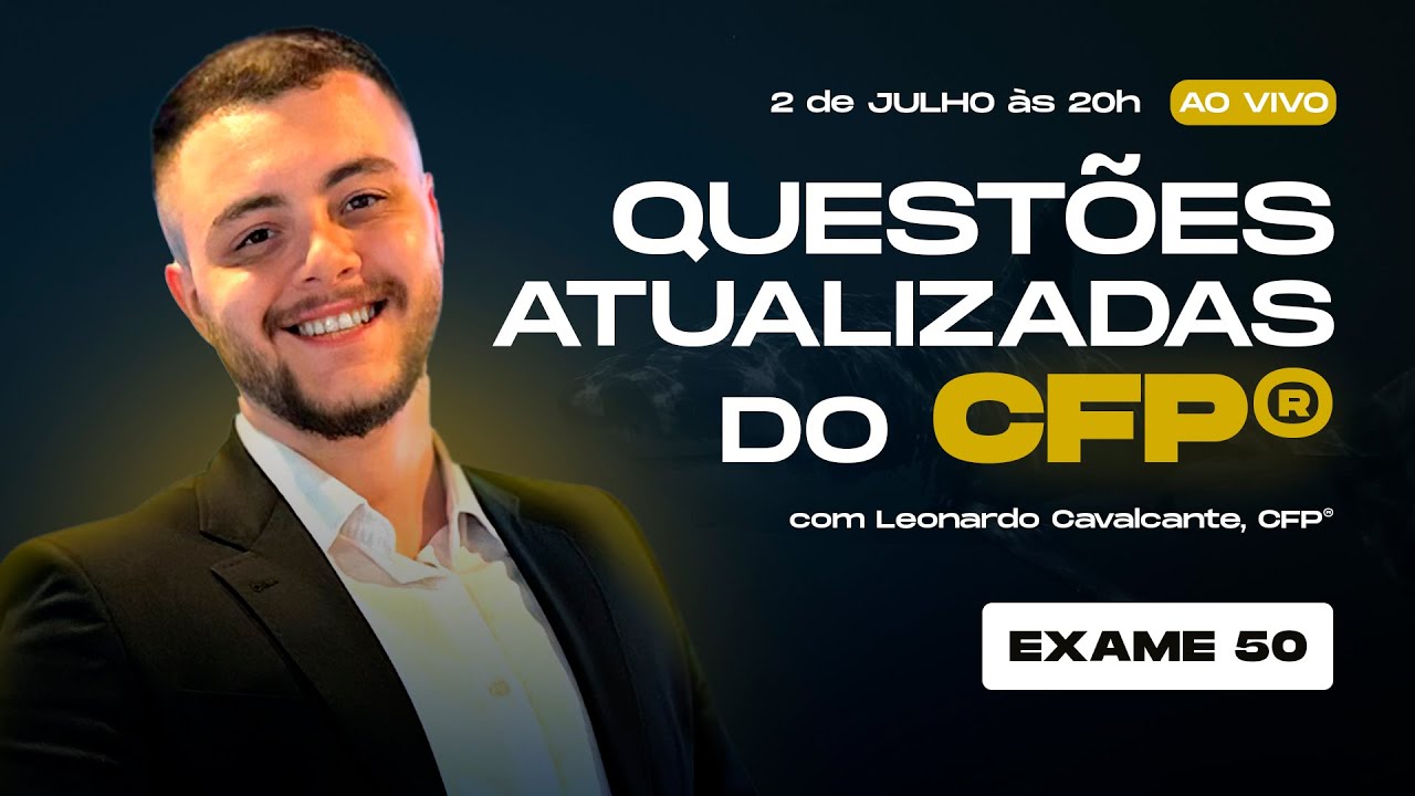 [CFP&reg; - Exame 50] Semana CFP&reg; - Aula 2 - Prof. Leonardo Cavalcante, CFP&reg;