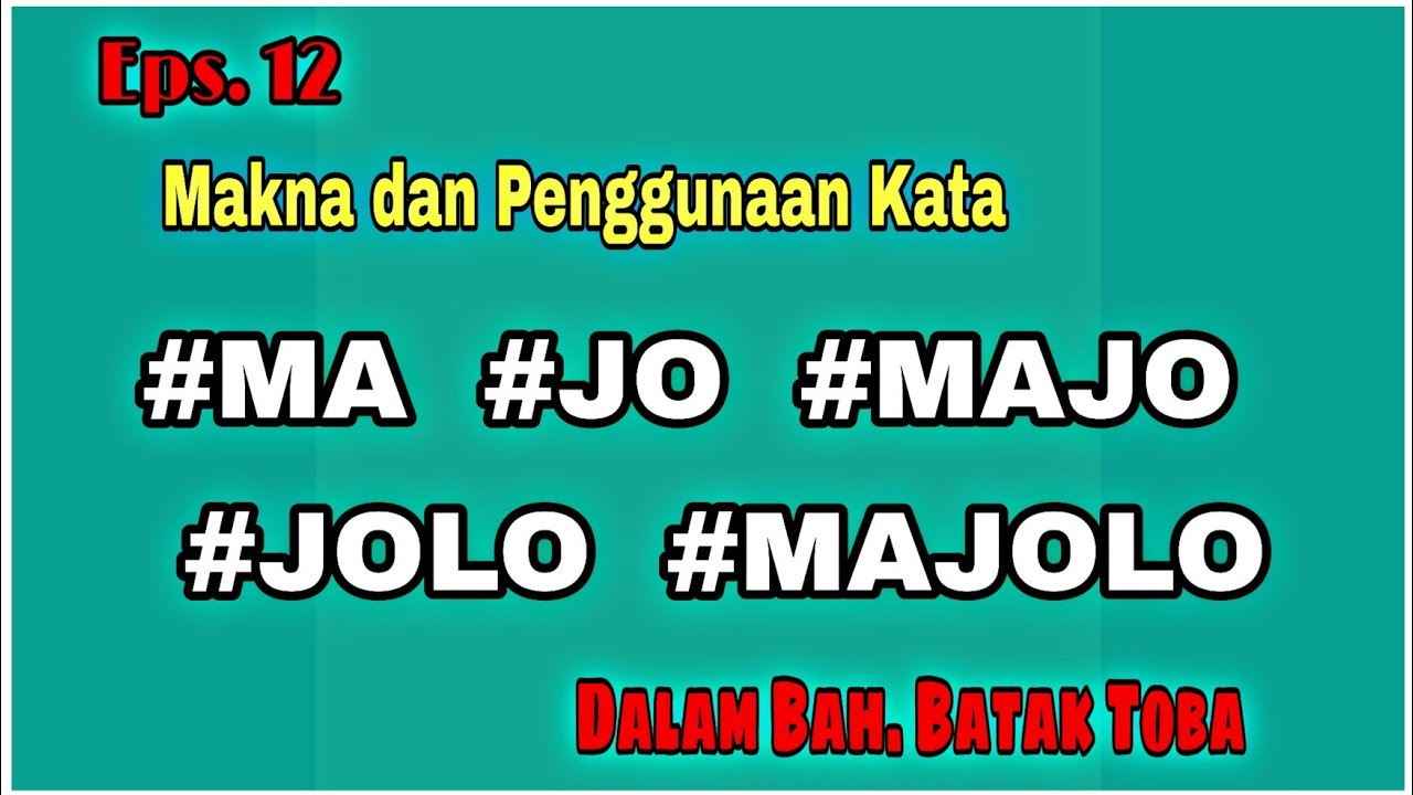 Belajar Bahasa Batak Toba Eps. 12 | Makna Kata MA, JO, MA JO, JOLO, MA JOLO