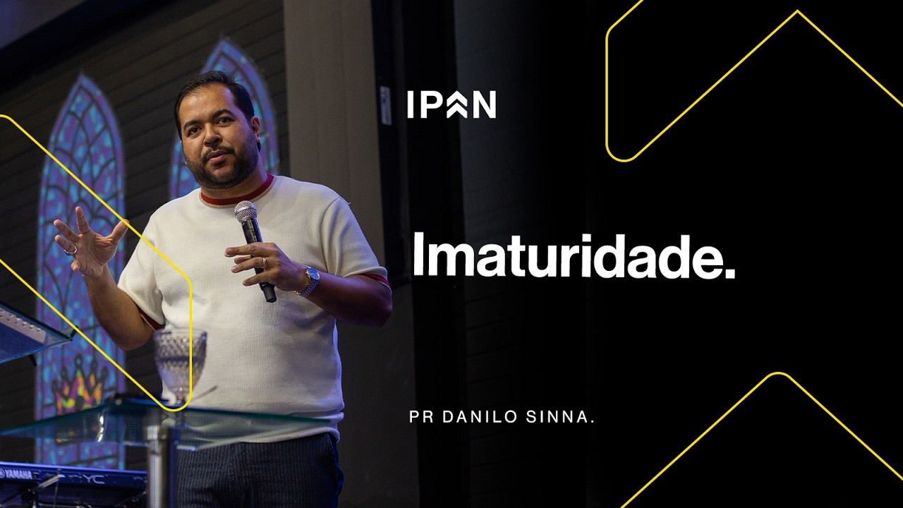 IMATURIDADE |  PR DANILO SINNA