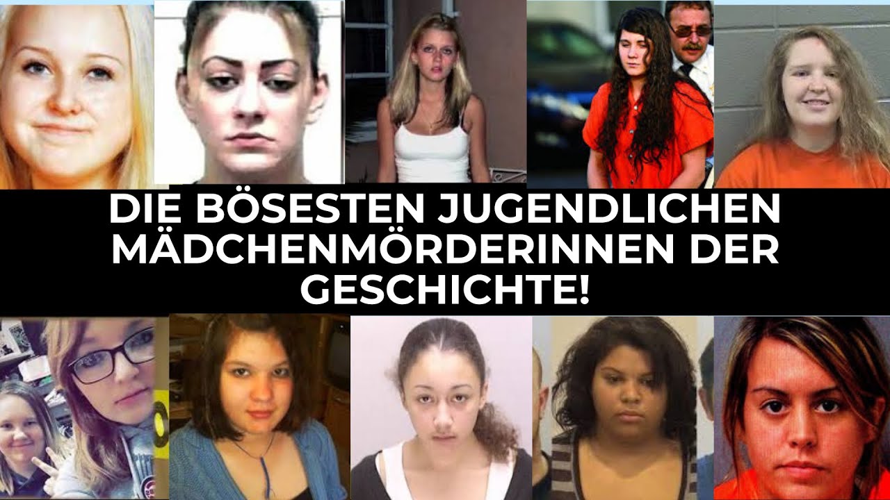 Die bösesten jugendlichen Mädchenmörderinnen der Geschichte!