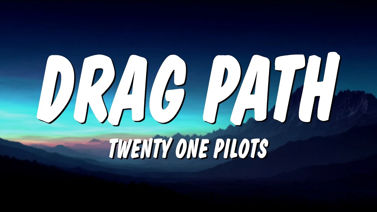 Twenty One Pilots - Drag Path (Lyrics)
