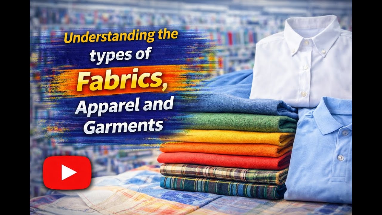 Understanding Fabrics, Apparel & Garments | Types, Fibres, Manufacturing & Demonstration 