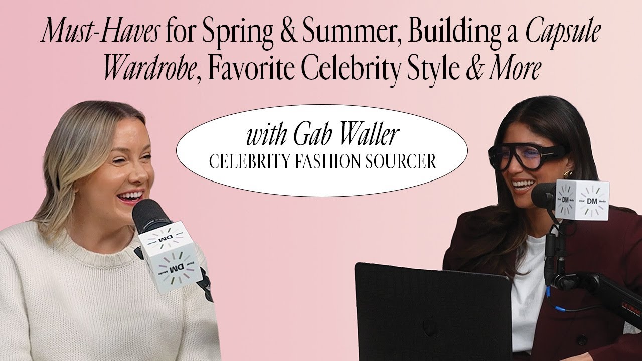Gab Waller: Must-Haves for Spring & Summer, Building a Capsule Wardrobe, Favorite Celebrity Style