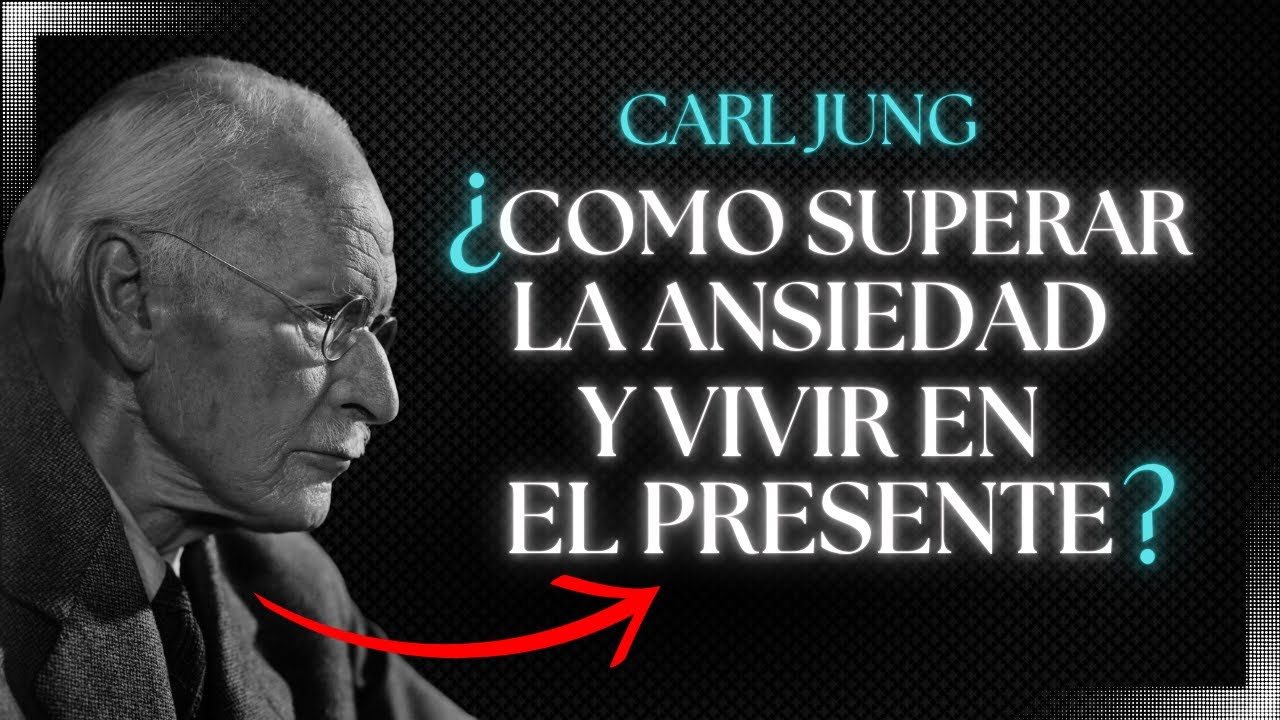 C&oacute;mo Superar la Ansiedad y Vivir en el Presente | Carl Jung