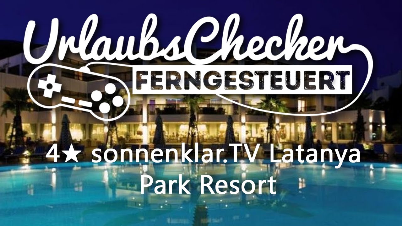 4★ sonnenklar.TV Latanya Park Resort | Bodrum | UrlaubsChecker ferngesteuert