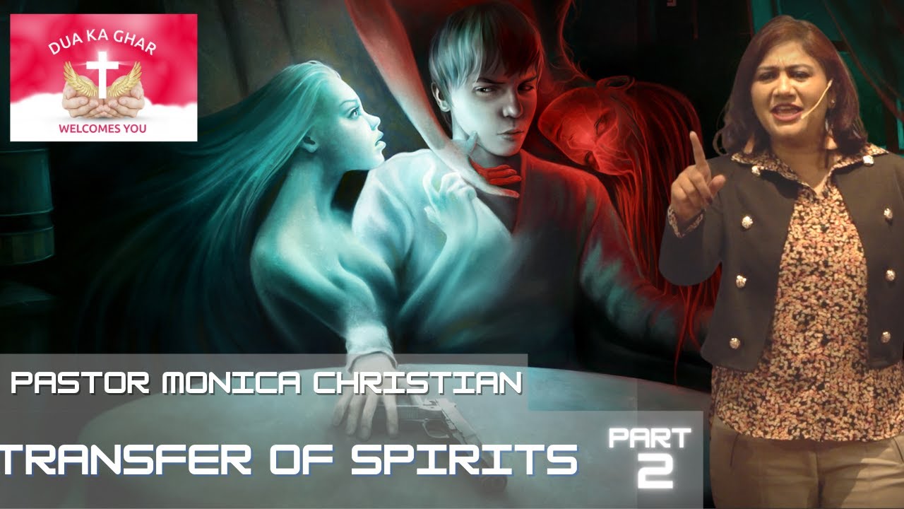 TRANSFER OF SPIRITS | PART 2 | PASTOR MONICA CHRISTIAN | DUA KA GHAR CANADA
