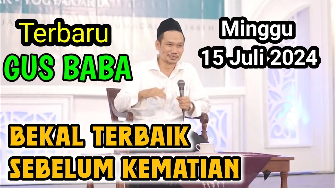 GUS BAHA TERBARU//BEKAL TERBAIK SEBELUM KEMATIAN/15 JULI 2024